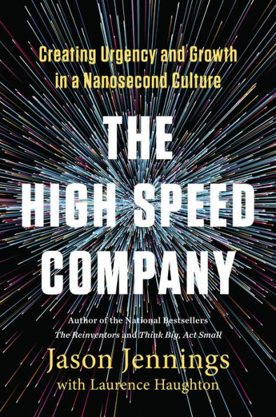 The High-Speed Company: Creating Urgency and Growth in a Nanosecond Culture