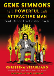 Title: Gene Simmons Is a Powerful and Attractive Man: And Other Irrefutable Facts, Author: Christina Vitagliano