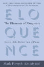 The Elements of Eloquence: Secrets of the Perfect Turn of Phrase