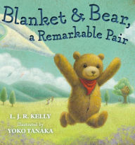 Title: Blanket & Bear, a Remarkable Pair, Author: L. J. R. Kelly
