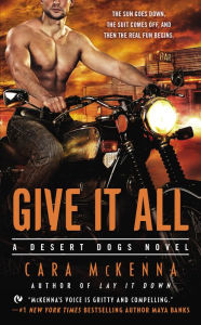 Title: Give It All (Desert Dogs Series #2), Author: Cara McKenna