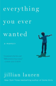 Title: Everything You Ever Wanted: A Memoir, Author: Jillian Lauren