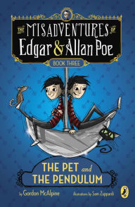 Title: The Pet and the Pendulum (The Misadventures of Edgar and Allan Poe Series #3), Author: Gordon McAlpine