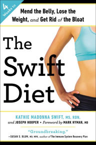 Title: The Swift Diet: 4 Weeks to Mend the Belly, Lose the Weight, and Get Rid of the Bloat, Author: Kathie Madonna Swift