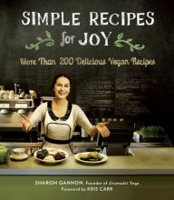 Title: Simple Recipes for Joy: More Than 200 Delicious Vegan Recipes: A Cookbook, Author: Sharon Gannon