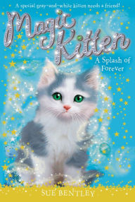 Title: A Splash of Forever (Magic Kitten Series #14), Author: Sue Bentley