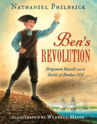 Title: Ben's Revolution: Benjamin Russell and the Battle of Bunker Hill, Author: Nathaniel Philbrick