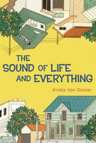 Title: The Sound of Life and Everything, Author: Krista Van Dolzer