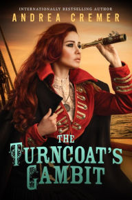 Title: The Turncoat's Gambit (Inventor's Secret Series #3), Author: Andrea Cremer