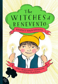 Title: Respect Your Ghosts (Witches of Benevento Series #4), Author: John Bemelmans Marciano