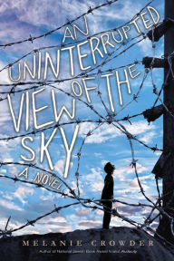 Title: An Uninterrupted View of the Sky, Author: Melanie Crowder