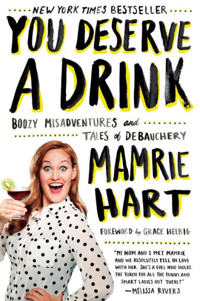 You Deserve a Drink: Boozy Misadventures and Tales of Debauchery