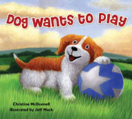 Title: Dog Wants to Play, Author: Christine McDonnell