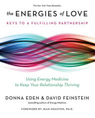 Title: The Energies of Love: Using Energy Medicine to Keep Your Relationship Thriving, Author: Donna Eden