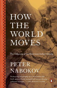 Title: How the World Moves: The Odyssey of an American Indian Family, Author: Peter Nabokov