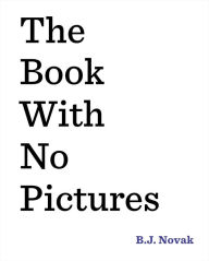 Title: The Book with No Pictures, Author: B. J. Novak