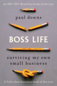 Title: Boss Life: Surviving My Own Small Business, Author: Paul Downs