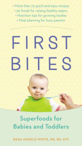Title: First Bites: Superfoods for Babies and Toddlers, Author: Dana Angelo White MS