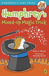 Title: Humphrey's Mixed-Up Magic Trick (Humphrey's Tiny Tales Series #5), Author: Betty G. Birney