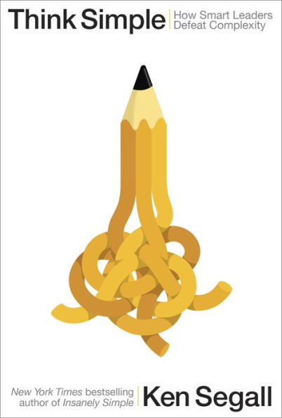 Think Simple: How Smart Leaders Defeat Complexity