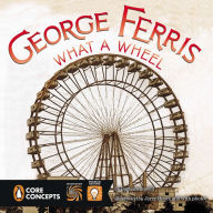 Title: George Ferris, What a Wheel!, Author: Barbara Lowell