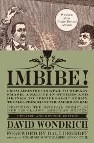 Title: Imbibe! Updated and Revised Edition: From Absinthe Cocktail to Whiskey Smash, a Salute in Stories and Drinks to