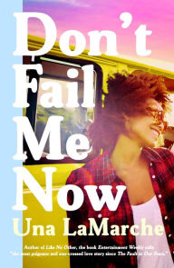 Title: Don't Fail Me Now, Author: Una LaMarche