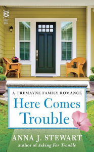 Title: Here Comes Trouble (Tremayne Family Series #2), Author: Anna J. Stewart