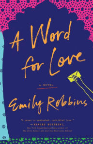 Title: A Word for Love: A Novel, Author: Emily Robbins