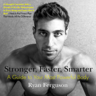 Title: Stronger, Faster, Smarter: A Guide to Your Most Powerful Body, Author: Ryan Ferguson