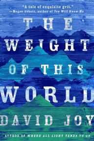 Title: The Weight of This World, Author: David Joy