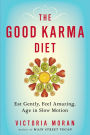 The Good Karma Diet: Eat Gently, Feel Amazing, Age in Slow Motion