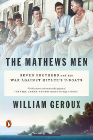 Title: The Mathews Men: Seven Brothers and the War Against Hitler's U-boats, Author: William Geroux