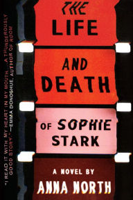 Title: The Life and Death of Sophie Stark, Author: Anna North
