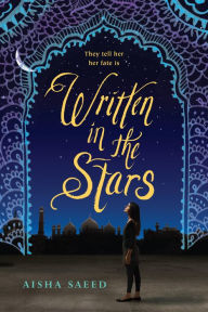 Title: Written in the Stars, Author: Aisha Saeed