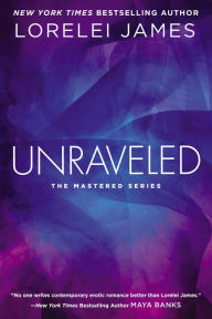 Title: Unraveled (Mastered Series #3), Author: Lorelei James