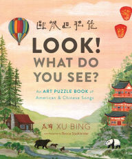 Title: Look! What Do You See?: An Art Puzzle Book of American and Chinese Songs, Author: Bing Xu