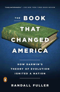 Title: The Book That Changed America: How Darwin's Theory of Evolution Ignited a Nation, Author: Randall Fuller