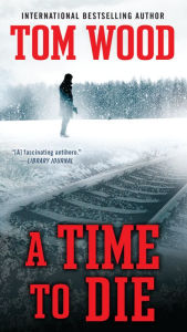 Title: A Time To Die, Author: Tom Wood