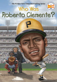 Title: Who Was Roberto Clemente?, Author: James Buckley