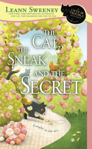 Title: The Cat, the Sneak and the Secret (Cats in Trouble Series #7), Author: Leann Sweeney