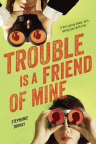 Title: Trouble Is a Friend of Mine (Trouble Series #1), Author: Stephanie Tromly