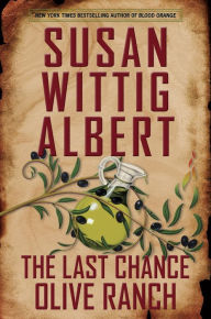 Title: The Last Chance Olive Ranch (China Bayles Series #25), Author: Susan Wittig Albert