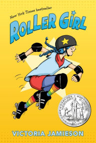 Title: Roller Girl: (Newbery Honor Award Winner), Author: Victoria Jamieson