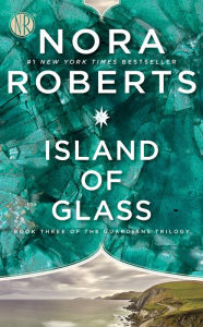 Title: Island of Glass (The Guardians Trilogy #3), Author: Nora Roberts