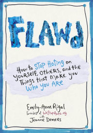 Title: FLAWD: How to Stop Hating on Yourself, Others, and the Things That Make You Who You Are, Author: Emily-Anne Rigal