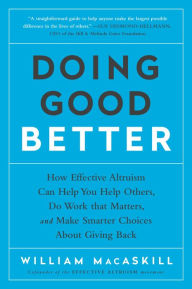 Title: Doing Good Better: How Effective Altruism Can Help You Make a Difference, Author: William MacAskill