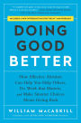 Doing Good Better: How Effective Altruism Can Help You Help Others, Do Work that Matters, and Make Smarter Choices about Giving Back