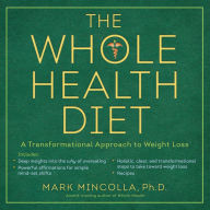 Title: The Whole Health Diet: A Transformational Approach to Weight Loss, Author: Mark Mincolla Ph.D.