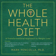 Title: The Whole Health Diet: A Transformational Approach to Weight Loss, Author: Mark Mincolla